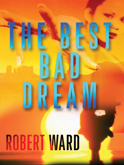 Title details for The Best Bad Dream by Robert Ward - Available
